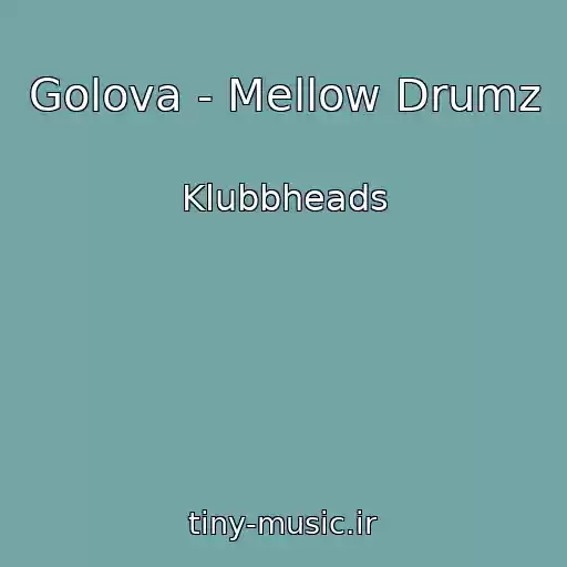 کاور آهنگ Golova - Mellow Drumz از Klubbheads