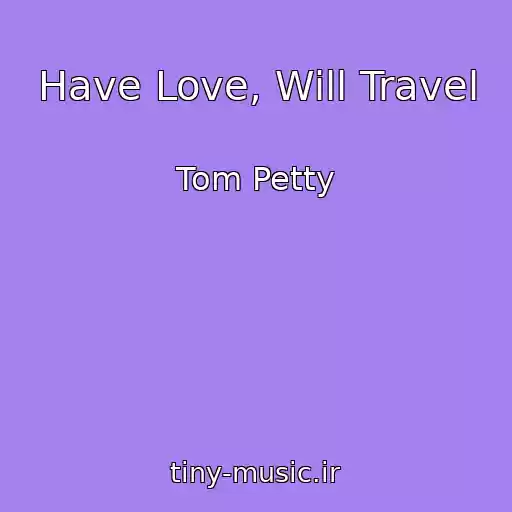 کاور آهنگ Have Love, Will Travel از Tom Petty