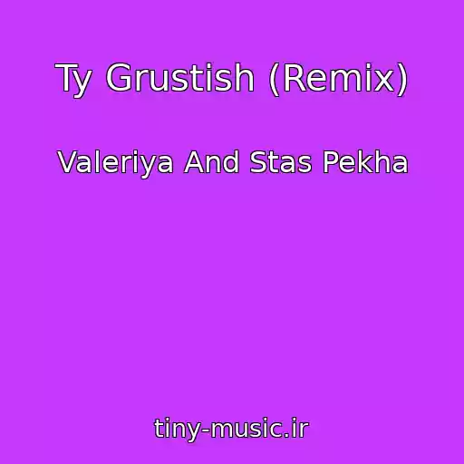 کاور آهنگ Ty Grustish (Remix) از Valeriya And Stas Pekha