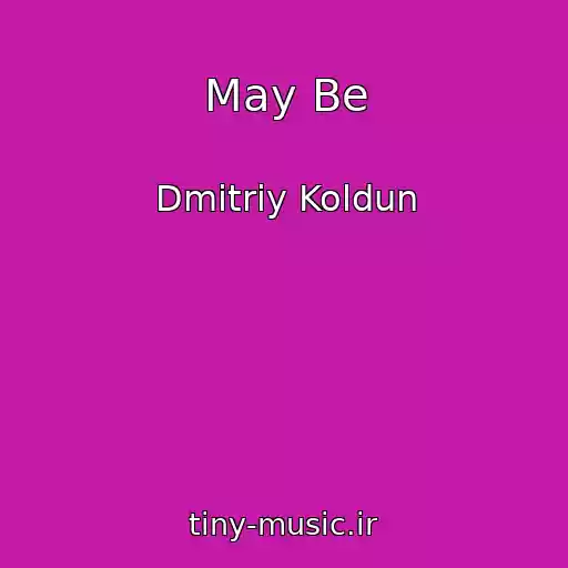 کاور آهنگ May Be از Dmitriy Koldun