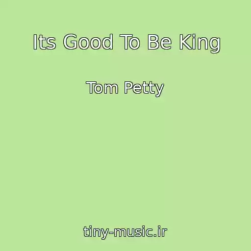 کاور آهنگ Its Good To Be King از Tom Petty