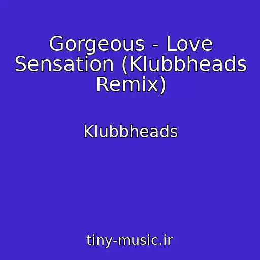کاور آهنگ Gorgeous - Love Sensation (Klubbheads Remix) از Klubbheads