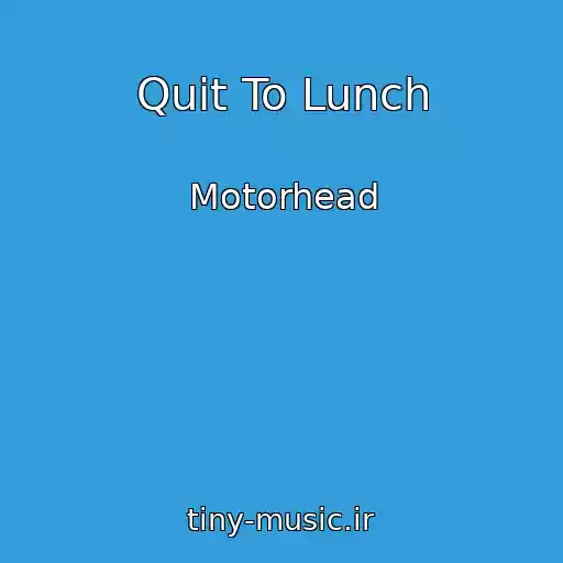 کاور آهنگ Quit To Lunch از Motorhead