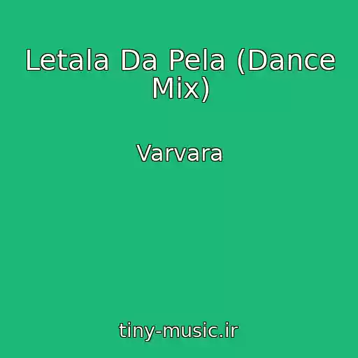 کاور آهنگ Letala Da Pela (Dance Mix) از Varvara