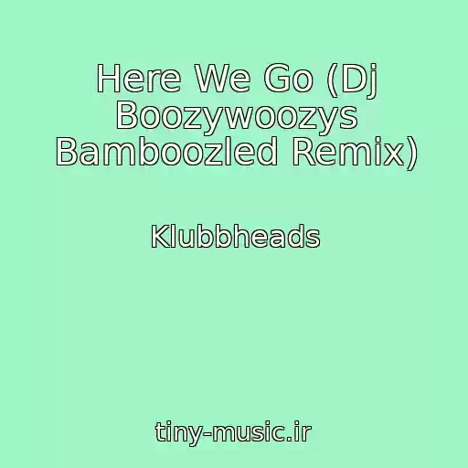 کاور آهنگ Here We Go (Dj Boozywoozys Bamboozled Remix) از Klubbheads