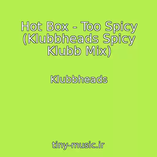 کاور آهنگ Hot Box - Too Spicy (Klubbheads Spicy Klubb Mix) از Klubbheads