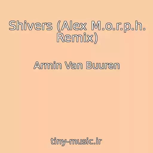 کاور آهنگ Shivers (Alex M.o.r.p.h. Remix) از Armin Van Buuren