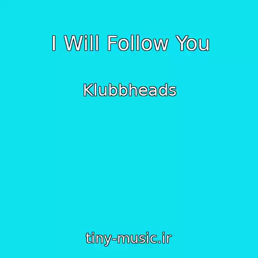 کاور آهنگ I Will Follow You از Klubbheads