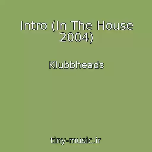 کاور آهنگ Intro (In The House 2004) از Klubbheads