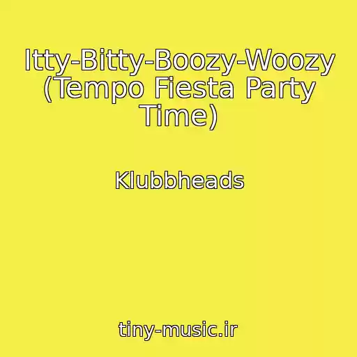 کاور آهنگ Itty-Bitty-Boozy-Woozy (Tempo Fiesta Party Time) از Klubbheads