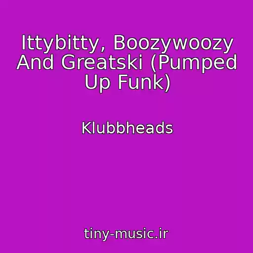 کاور آهنگ Ittybitty, Boozywoozy And Greatski (Pumped Up Funk) از Klubbheads