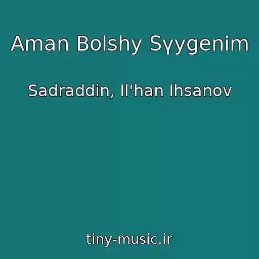 کاور آهنگ Aman Bolshy Sүygenіm از Sadraddin, Il'han Ihsanov