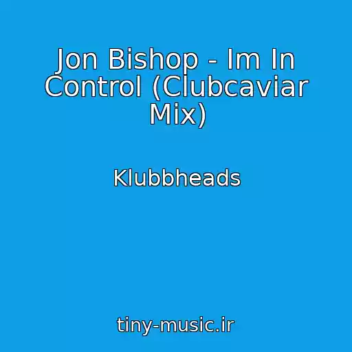 کاور آهنگ Jon Bishop - Im In Control (Clubcaviar Mix) از Klubbheads