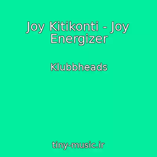 کاور آهنگ Joy Kitikonti - Joy Energizer از Klubbheads