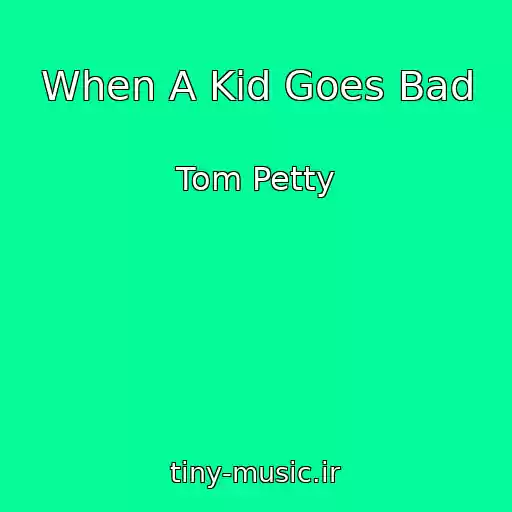 کاور آهنگ When A Kid Goes Bad از Tom Petty