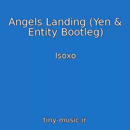 کاور آهنگ Angels Landing (Yen & Entity Bootleg) از Isoxo