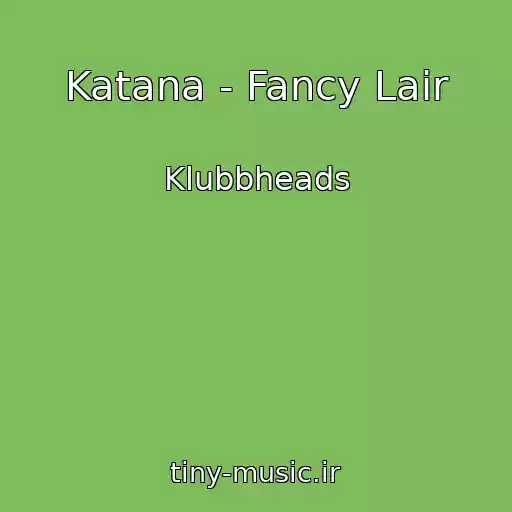 کاور آهنگ Katana - Fancy Lair از Klubbheads