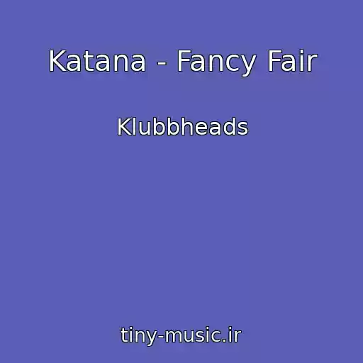 کاور آهنگ Katana - Fancy Fair از Klubbheads