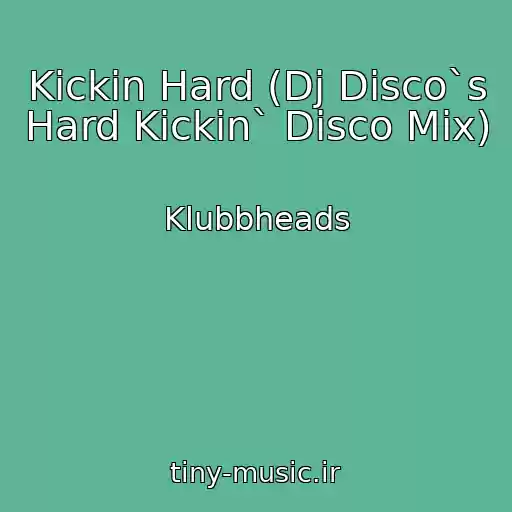 کاور آهنگ Kickin Hard (Dj Disco`s Hard Kickin` Disco Mix) از Klubbheads
