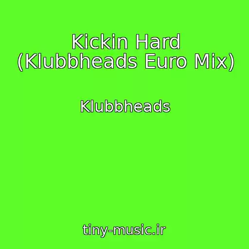 کاور آهنگ Kickin Hard (Klubbheads Euro Mix) از Klubbheads