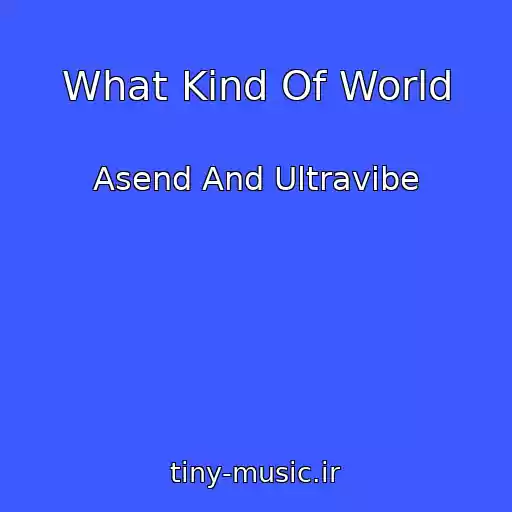 کاور آهنگ What Kind Of World از Asend And Ultravibe