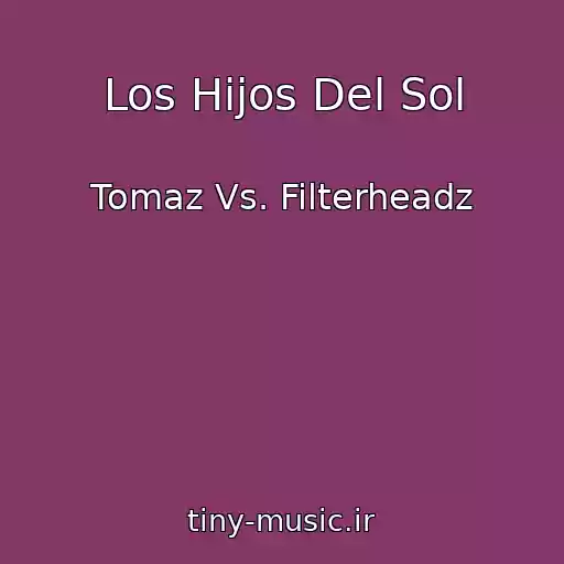 کاور آهنگ Los Hijos Del Sol از Tomaz Vs. Filterheadz