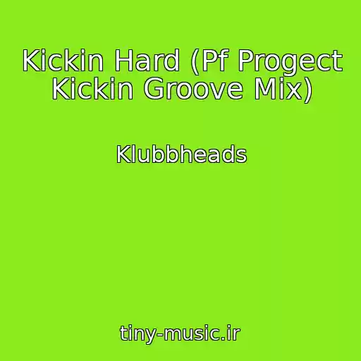کاور آهنگ Kickin Hard (Pf Progect Kickin Groove Mix) از Klubbheads
