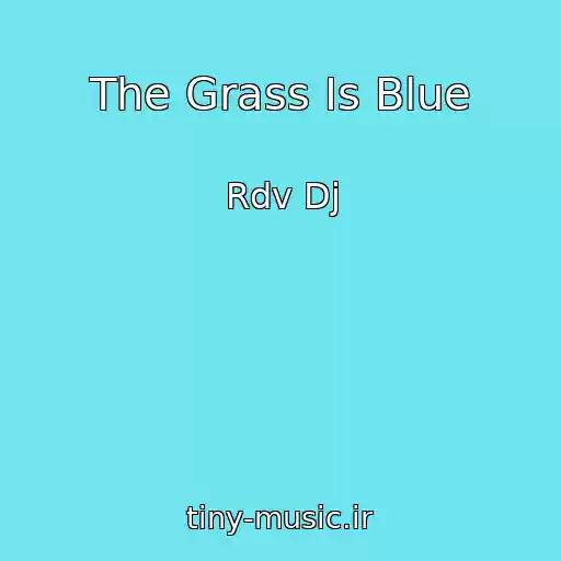 کاور آهنگ The Grass Is Blue از Rdv Dj