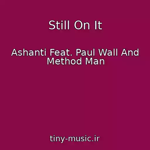 کاور آهنگ Still On It از Ashanti Feat. Paul Wall And Method Man