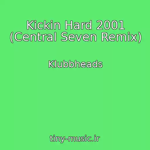 کاور آهنگ Kickin Hard 2001 (Central Seven Remix) از Klubbheads
