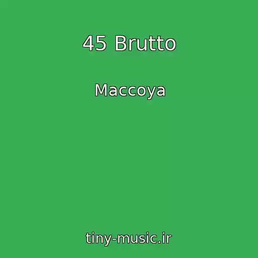 کاور آهنگ 45 Brutto از Maccoya