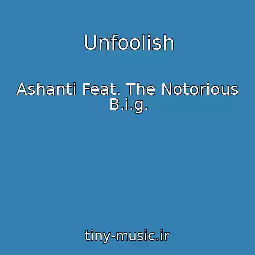 کاور آهنگ Unfoolish از Ashanti Feat. The Notorious B.i.g.
