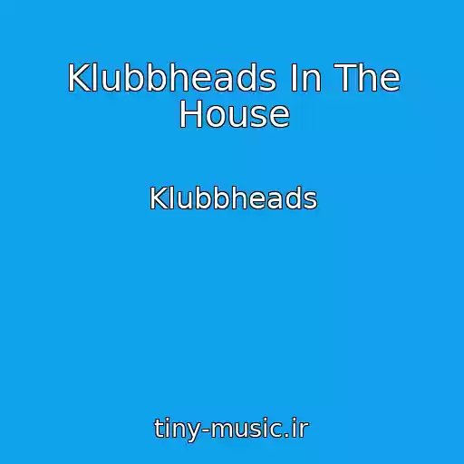 کاور آهنگ Klubbheads In The House از Klubbheads