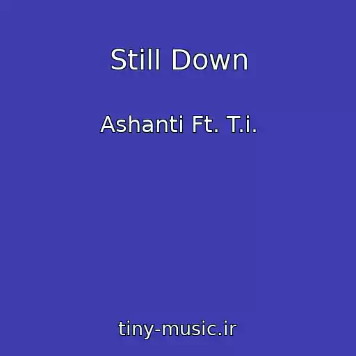 کاور آهنگ Still Down از Ashanti Ft. T.i.
