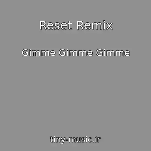 کاور آهنگ Reset Remix از Gimme Gimme Gimme