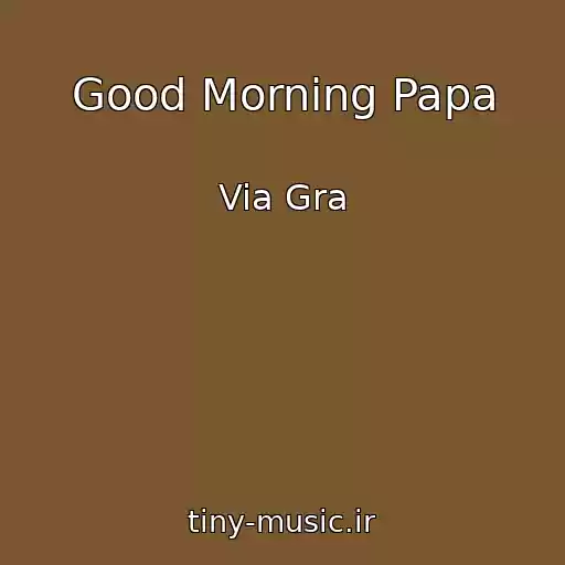 کاور آهنگ Good Morning Papa از Via Gra