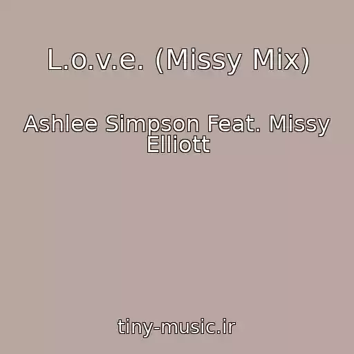 کاور آهنگ L.o.v.e. (Missy Mix) از Ashlee Simpson Feat. Missy Elliott
