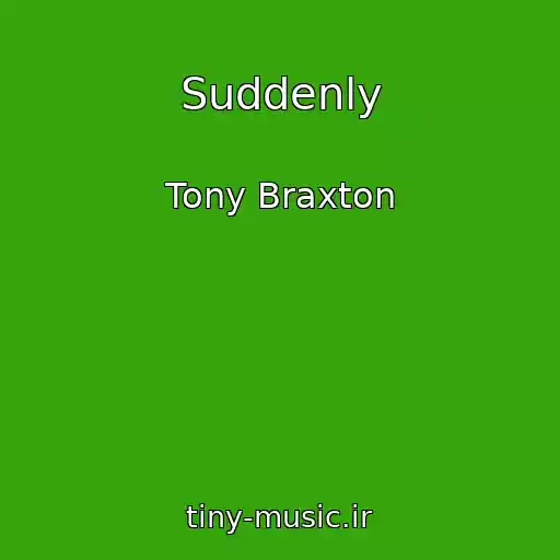 کاور آهنگ Suddenly از Tony Braxton