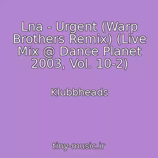 کاور آهنگ Lna - Urgent (Warp Brothers Remix) (Live Mix @ Dance Planet 2003, Vol. 10-2) از Klubbheads