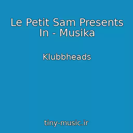 کاور آهنگ Le Petit Sam Presents In - Musika از Klubbheads