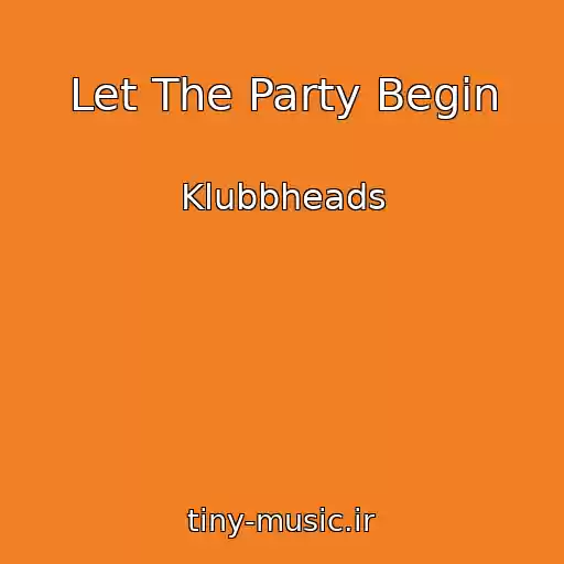 کاور آهنگ Let The Party Begin از Klubbheads