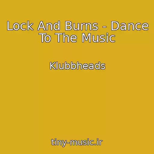 کاور آهنگ Lock And Burns - Dance To The Music از Klubbheads