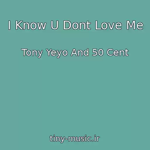 کاور آهنگ I Know U Dont Love Me از Tony Yeyo And 50 Cent
