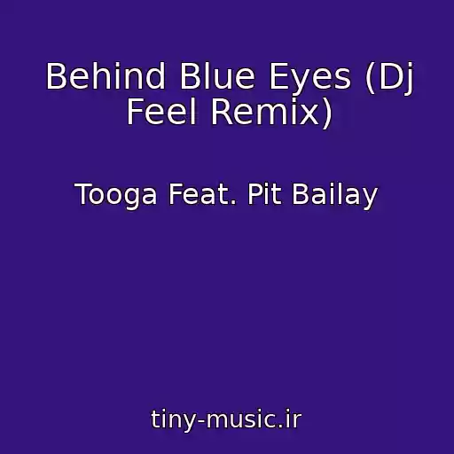 کاور آهنگ Behind Blue Eyes (Dj Feel Remix) از Tooga Feat. Pit Bailay