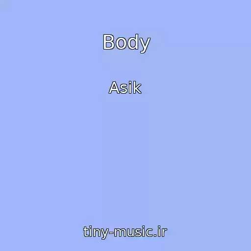 کاور آهنگ Body از Asik
