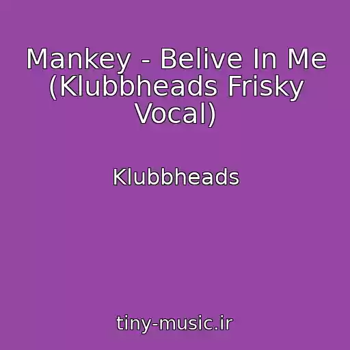 کاور آهنگ Mankey - Belive In Me (Klubbheads Frisky Vocal) از Klubbheads