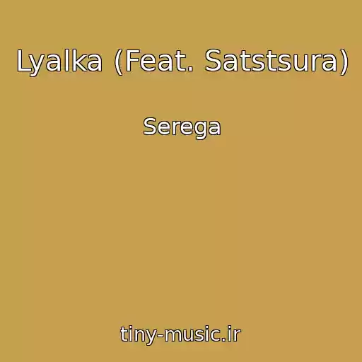 کاور آهنگ Lyalka (Feat. Satstsura) از Serega