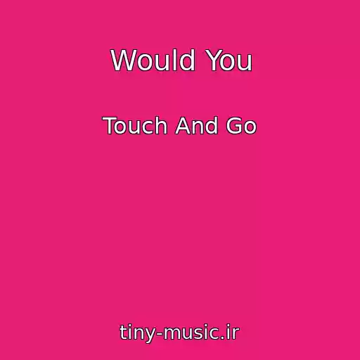 کاور آهنگ Would You از Touch And Go