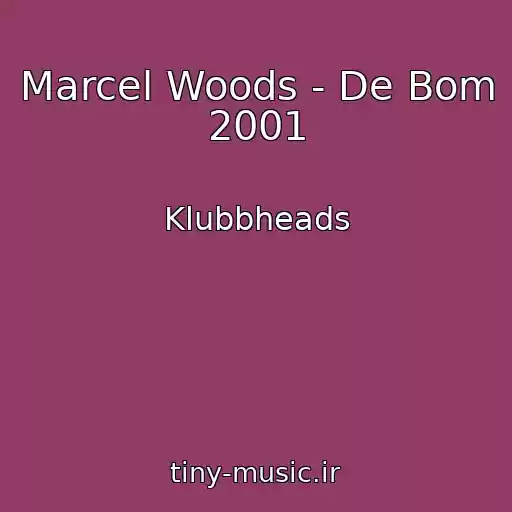 کاور آهنگ Marcel Woods - De Bom 2001 از Klubbheads