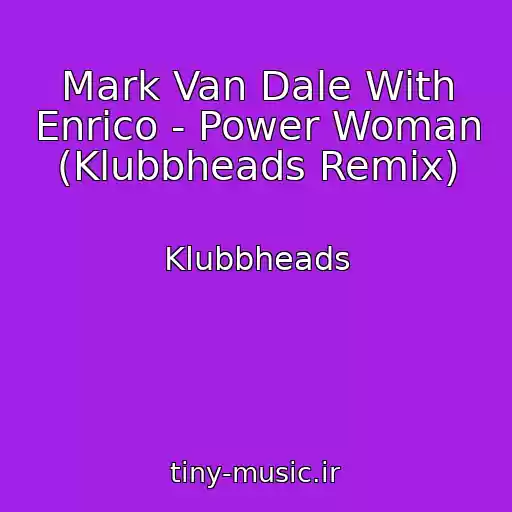 کاور آهنگ Mark Van Dale With Enrico - Power Woman (Klubbheads Remix) از Klubbheads